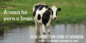 A vaca foi para o brejo – Por Dentro da Língua Portuguesa